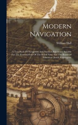 Modern Navigation: A Text-book Of Navigation And Nautical Astr...