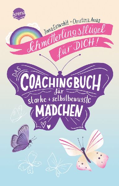Schmetterlingsflügel für dich! Das Coachingbuch für starke ...
