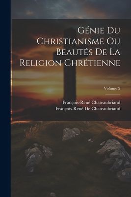 Génie Du Christianisme Ou Beautés De La Religion Chrétienne...