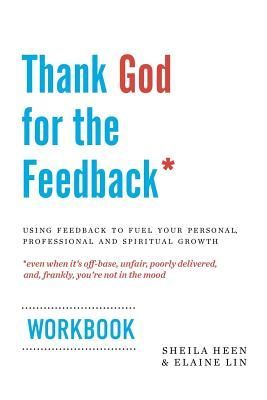 Thank God for the Feedback: Using Feedback to Fuel Your Person...