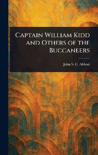 Captain William Kidd and Others of the Buccaneers