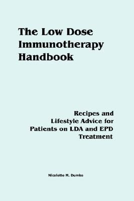 The Low Dose Immunotherapy Handbook: Recipes and Lifestlye Adv...