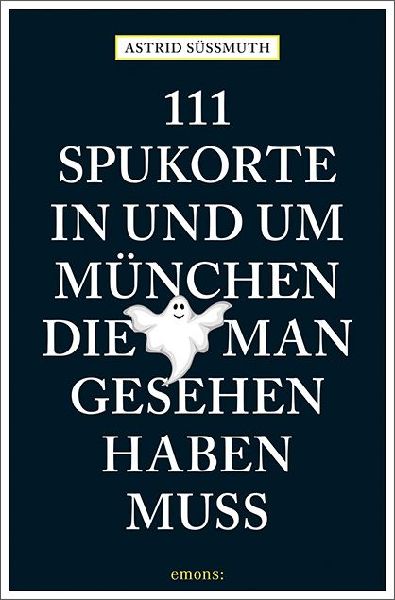 111 Spukorte in und um München, die man gesehen haben muss