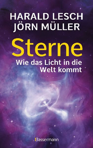 Sterne. Wie das Licht in die Welt kommt. Eine unterhaltsame Re...