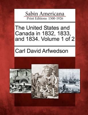 The United States and Canada in 1832, 1833, and 1834. Volume 1...