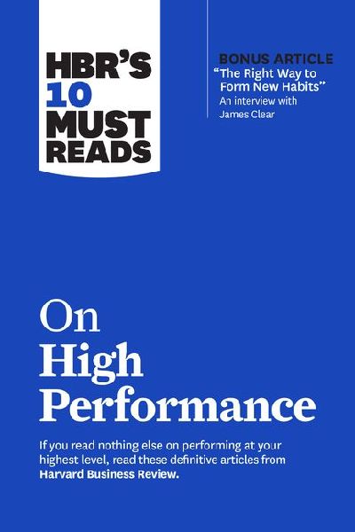 Hbr's 10 Must Reads on High Performance (with Bonus Artic...