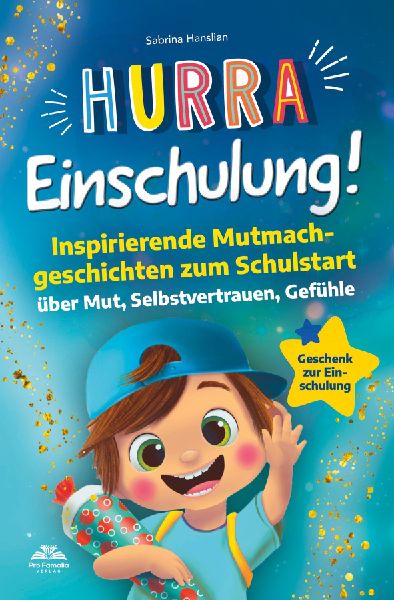 Hurra Einschulung! Inspirierende Mutmachgeschichten zum Schull...