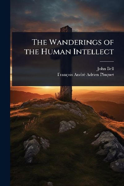 The Wanderings of the Human Intellect