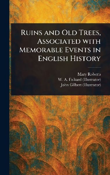 Ruins and Old Trees, Associated With Memorable Events in Engli...