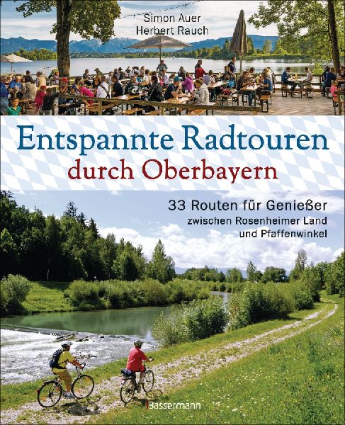 Entspannte Radtouren durch Oberbayern. 33 Routen für Genieße...