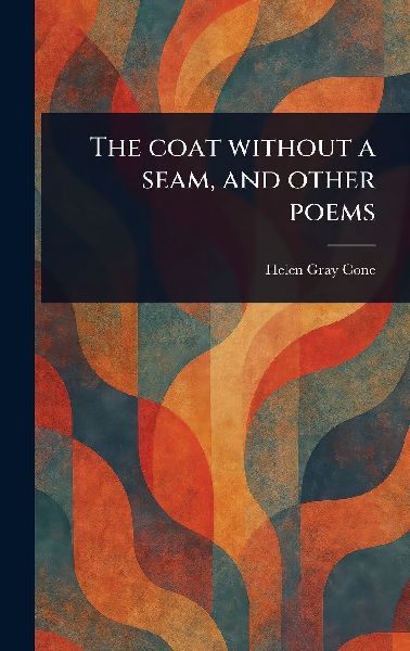 The Coat Without a Seam, and Other Poems