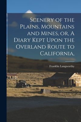 Scenery of the Plains, Mountains and Mines, or, A Diary Kept U...