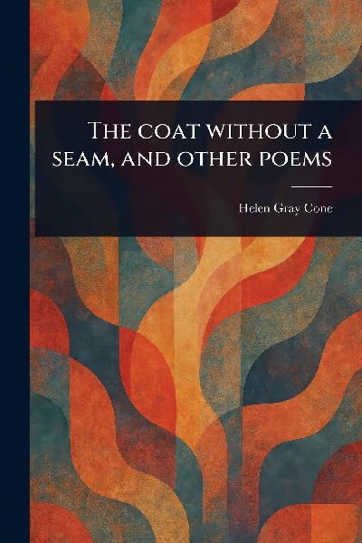 The Coat Without a Seam, and Other Poems