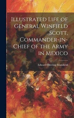 Illustrated Life of General Winfield Scott, Commander-in-Chief...