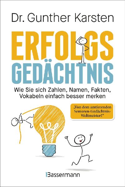 Erfolgs-Gedächtnis. Wie Sie sich Zahlen, Namen, Fakten, Vokabeln einfach besser merken