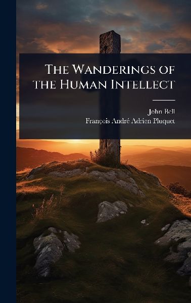 The Wanderings of the Human Intellect