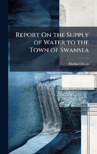 Report On the Supply of Water to the Town of Swansea