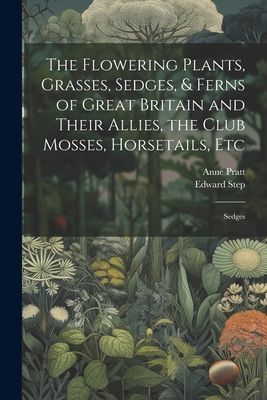 The Flowering Plants, Grasses, Sedges, & Ferns of Great Br...