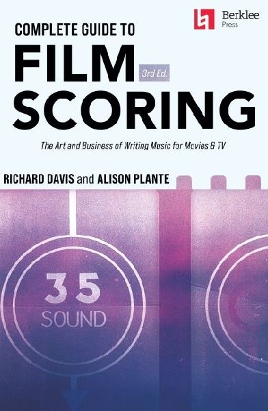 Complete Guide to Film Scoring - 3rd Edition: The Art and Busi...