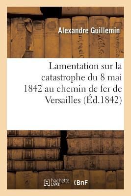 Lamentation Sur La Catastrophe Du 8 Mai 1842 Au Chemin de Fer ...