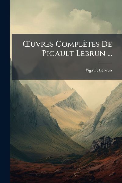 Å'uvres Complètes De Pigault Lebrun ...