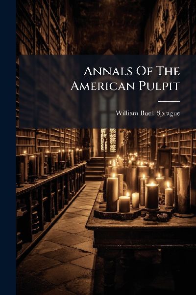 Annals Of The American Pulpit