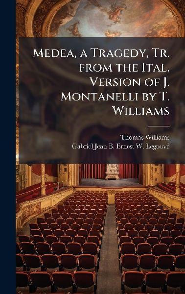 Medea, a Tragedy, Tr. from the Ital. Version of J. Montanelli ...