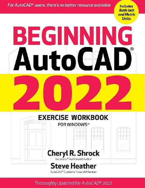 Beginning Autocad(r) 2022 Exercise Workbook