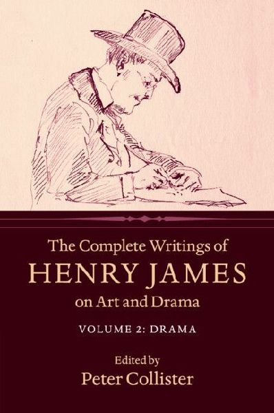 The Complete Writings of Henry James on Art and Drama