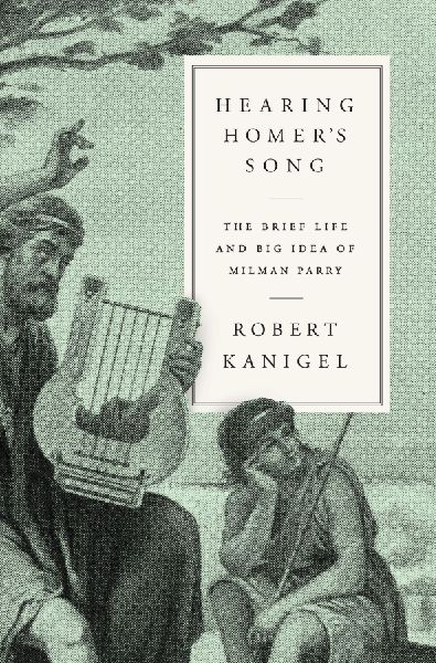 Hearing Homer's Song: The Brief Life and Big Idea of Milm...