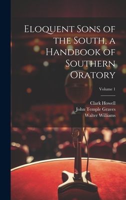 Eloquent Sons of the South, a Handbook of Southern Oratory; Vo...