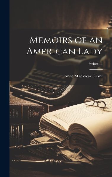 Memoirs of an American Lady; Volume I