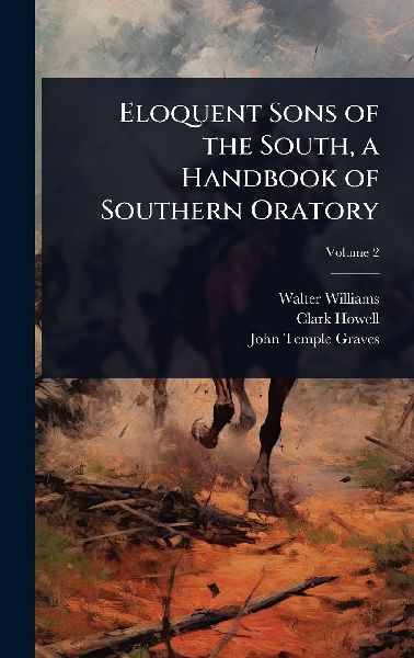 Eloquent Sons of the South, a Handbook of Southern Oratory