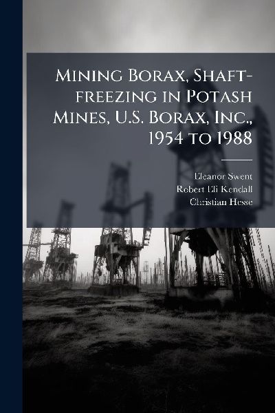 Mining Borax, Shaft-freezing in Potash Mines, U.S. Borax, Inc....