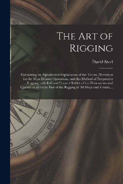 The Art of Rigging: Containing an Alphabetical Explanation of ...