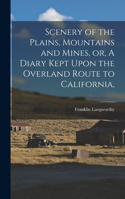 Scenery of the Plains, Mountains and Mines, or, A Diary Kept U...