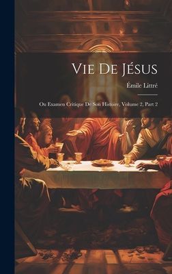 Vie De Jésus: Ou Examen Critique De Son Histoire, Volume 2, p...