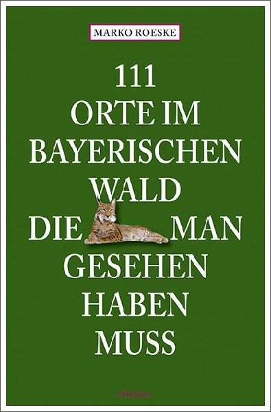 111 Orte im Bayerischen Wald, die man gesehen haben muss