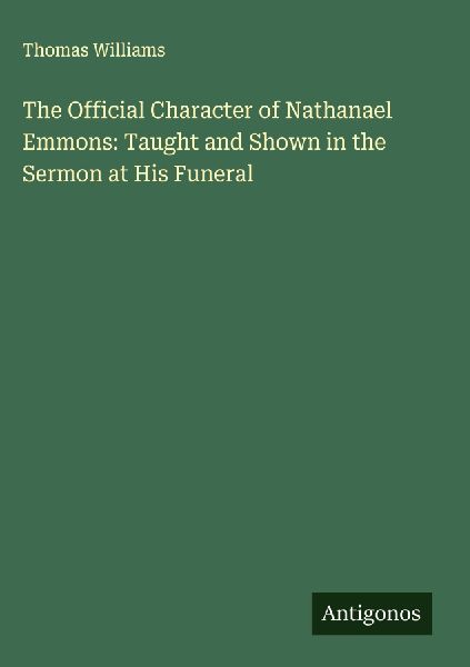 The Official Character of Nathanael Emmons: Taught and Shown i...