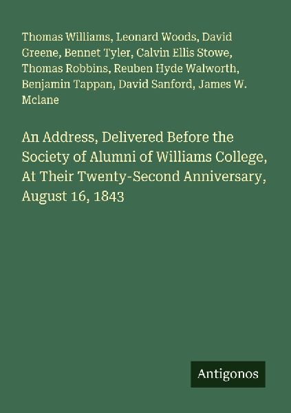 An Address, Delivered Before the Society of Alumni of Williams...