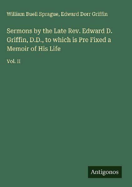 Sermons by the Late Rev. Edward D. Griffin, D.D., to which is ...