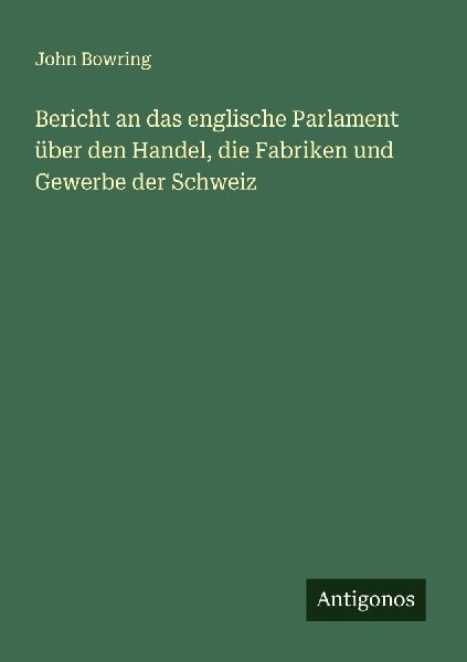 Bericht an das englische Parlament über den Handel, die Fabri...