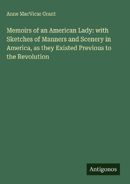 Memoirs of an American Lady: with Sketches of Manners and Scen...