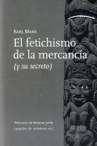 El fetichismo de la mercancía : y su secreto