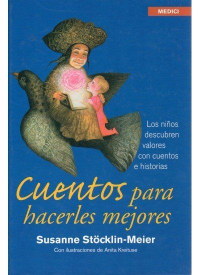 Cuentos para hacerles mejores : los niños descubren valores c...