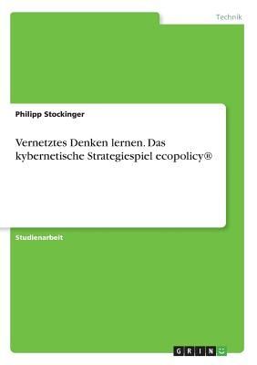 Vernetztes Denken lernen. Das kybernetische Strategiespiel ecopolicy®