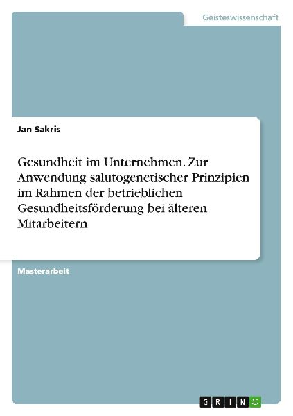 Gesundheit im Unternehmen. Zur Anwendung salutogenetischer Pri...
