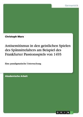 Antisemitismus in den geistlichen Spielen des Spätmittelalter...