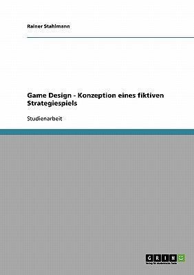 Game Design. Konzeption eines fiktiven Strategiespiels