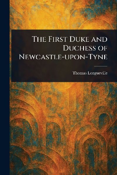 The First Duke and Duchess of Newcastle-upon-Tyne